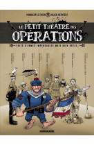 Le petit theatre des operations - tome 01 - faits d-armes impensables mais bien reels...