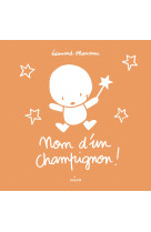 Nom d-un champignon !