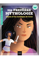 Ma premiere mythologie - t19 - ma premiere mythologie - ulysse et les sortileges de circee - cp/ce1