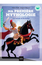 Ma premiere mythologie - t06 - ma premiere mythologie - le talon d-achille cp/ce1 6/7 ans