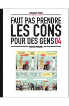 Faut pas prendre les cons pour des gens - tome 04