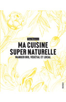 Ma cuisine super naturelle - manger bio, vegetal et local - illustrations, couleur