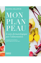 Mon plan peau - le soin dermatologique par l-alimentation