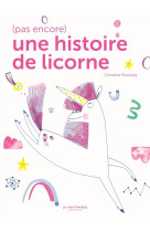 (pas encore) une histoire de licorne