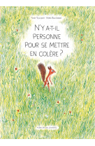 N-y-a-t-il personne pour se mettre en colere ?