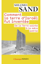 Comment la terre d-israel fut inventee - de la terre sainte a la mere patrie