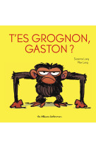 Gaston grognon - t'es grognon, gaston ?