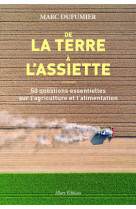 De la terre a l'assiette  -  50 questions essentielles sur l'agriculture et l'alimentation