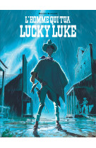 L-homme qui tua lucky luke - tome 0 - l-homme qui tua lucky luke