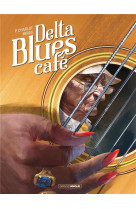 Delta blues cafe - t01 - delta blues cafe - histoire complete