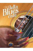 Delta blues cafe - t01 - delta blues cafe - histoire complete