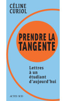 Prendre la tangente - lettres a un etudiant d-aujourd-hui