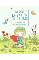 Le jardin de basilic - les plantes ont des super-pouvoirs !