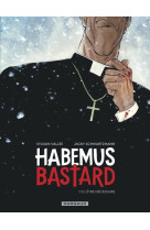 Habemus bastard - tome 1 - l être nécessaire