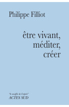 Etre vivant, mediter, creer