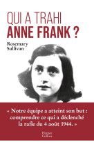 Qui a trahi anne frank ? - l-enquete qui leve le voile sur l-arrestation d-anne frank