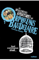 Les désastreuses aventures des orphelins baudelaire 1 : tout commence mal