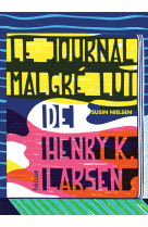 Le journal malgré lui de henry k. larsen