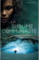 La sublime communauté - les six mondes - tome 2