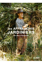 Les affranchis jardiniers - un rêve d'autarcie