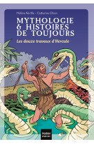 Mythologie et histoires de toujours - les douze travaux d'hercule dès 9 ans