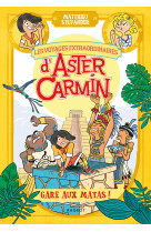 Les voyages extraordinaires d'aster carmin - gare aux mayas !