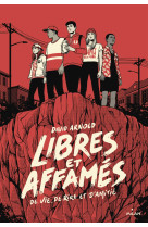 Libres et affamés (de vie, de rire et d'amitié)