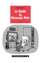 Le guide du mauvais père t02