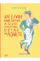 Un livre pour savoir à quoi ça ressemble d'être un adulte