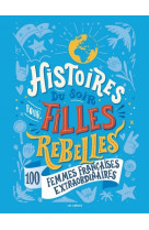 Histoires du soir pour filles rebelles - 100 femmes françaises extraordinaires