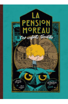 La pension moreau - tome 1 - les enfants terribles