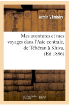 Mes aventures et mes voyages dans l'asie centrale, de téhéran à khiva, (éd.1886)