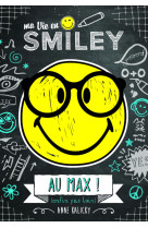 Ma vie en smiley - tome 4 - au max ! (enfin, pas loin)