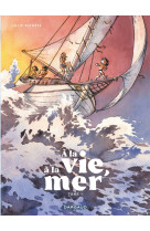 à la vie, à la mer - tome 1 - première partie