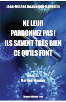 Ne leur pardonnez pas ! ils savent très bien ce qu'ils font… depuis très longtemps ! tome 1