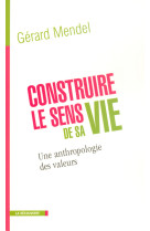 Construire le sens de sa vie une anthropologie desvaleurs