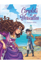 Complots à versailles - tome 11 la femme soldat
