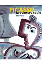 Picasso la peinture seule 1961-1972