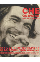 Che guevara (juin 1928-juin 2003) par les photographes de la révolution cubaine