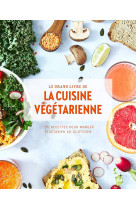 Le grand livre de la cuisine vegetarienne  -  175 recettes pour manger vegetarien au quotidien