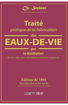 Traite pratique de la fabrication des eaux-de-vie par la distillation des vins - cidres, marcs, lies