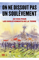 On ne dissout pas un soulevement : 40 voix pour les soulevements de la terre