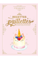 Recettes a paillettes  -  40 recettes a realiser entre princesses