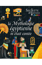 Secrets d'histoire junior : si la mythologie egyptienne m'etait contee