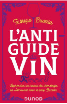 L'anti-guide du vin : apprendre les bases de l'oenologie en s'amusant avec le prof. bucella (2e edition)