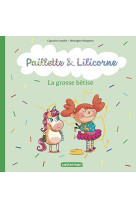 Paillette et lilicorne - t03 - la grosse betise