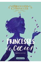 Rosewood chronicles - vol04 - princesses de coeur