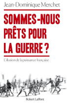 Sommes-nous prets pour la guerre ? l'illusion de la puissance francaise