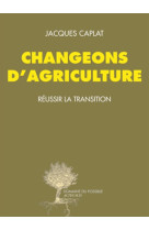 Changeons d-agriculture - reussir la transition