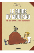 Le guide du moutard  -  tout pour survivre a 9 mois de grossesse